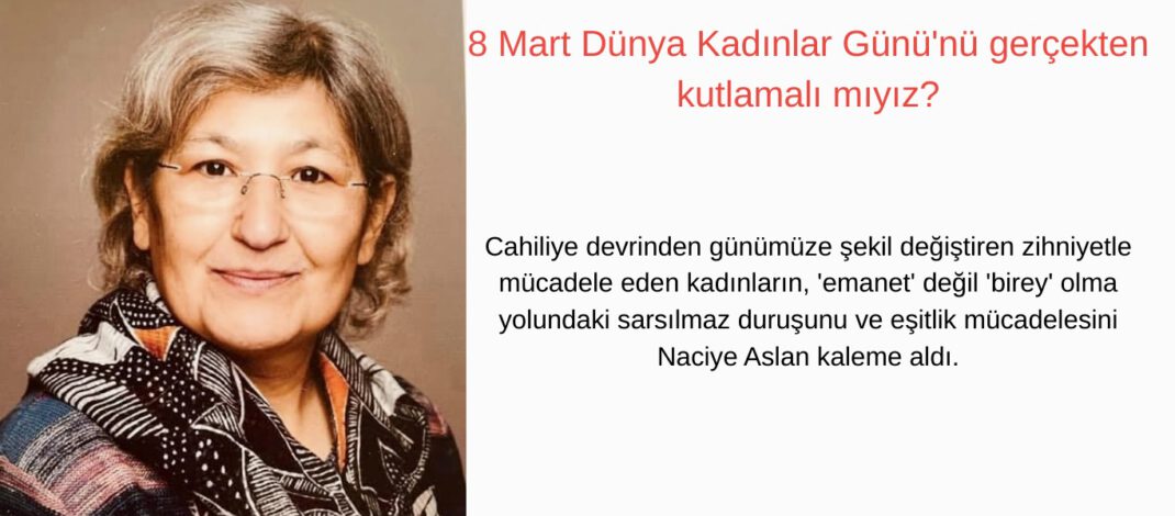 8 Mart Ne Zaman Gerçek Bir Bayram Olacak?