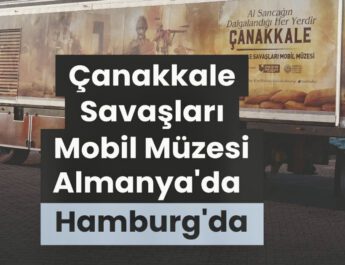 Çanakkale Savaşları Mobil Müzesi Hamburg’a Geliyor
