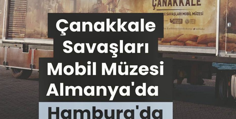 Çanakkale Savaşları Mobil Müzesi Hamburg’a Geliyor